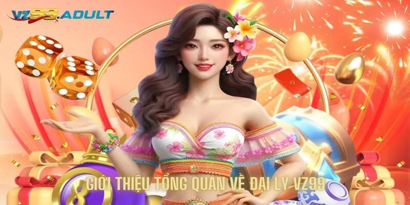 Đại Lý Vz99 - Nhận Hoa Hồng Cực Khủng Trong Thời Gian Ngắn