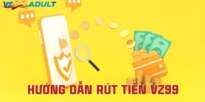 Quy Trình Rút Tiền VZ99 Và Những Lưu Ý Bạn Cần Biết
