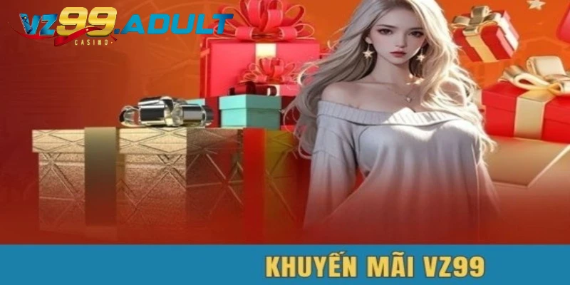 Danh sách các khuyến mãi vz99 siêu hấp dẫn Danh sách các khuyến mãi vz99 siêu hấp dẫn